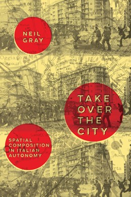 Take Over the City: Spatial Composition in Italian Autonomy (Paperback)