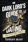 Book cover for The Dark Lord's Guide to Dating [and Other War Crimes] (Guides to Villainy and Love)