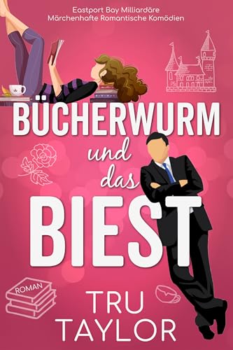 Bücherwurm und das Biest: Eine hinreißende, Wohlfühl vom Feind zum Liebhaber Liebesromane (Eastport Bay Milliardäre Märchenhafte Romantische Komödien) (German Edition)