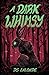 A Dark Whimsy
