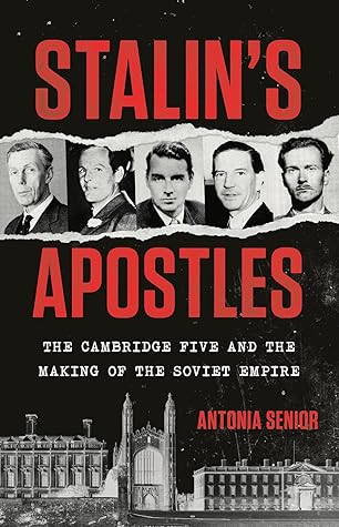 Stalin's Apostles: The Cambridge Five and the Making of the Soviet Empire