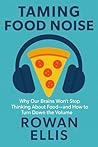 Taming Food Noise: Why Our Brains Won’t Stop Thinking About Food—and How to Turn Down the Volume