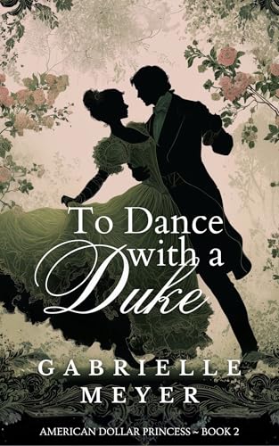 To Dance with a Duke (Dollar Princess Series: Five Gilded Age Stories Inspired by Movie Musicals Book 2)