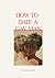 How To Date A Gay Man: The Psychology of Finding Love, Desire and the Art of Intimate Connection