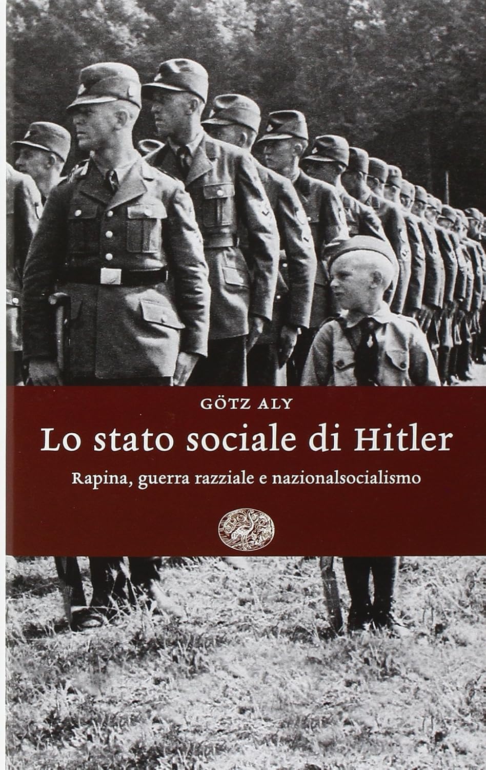 Lo stato sociale di Hitler. Rapina, guerra razziale e nazionalsocialismo