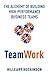 TeamWork: The Alchemy of Building High-Performance Business Teams