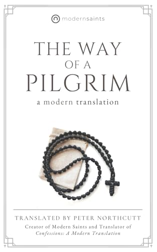 The Way of a Pilgrim: A Modern Translation (Clear and Readable · Includes Discussion Guide Access) Modern Saints Series | Fresh, Faithful Christian Classics