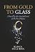 From Gold to Glass by Blanca De La Rosa