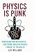 Physics is Punk: How Quantum Mechanics, Like Punk, Holds a Middle Finger to the Rules