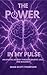 The Power in My Pulse: An A...