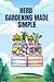 HERB GARDENING MADE SIMPLE:...
