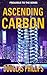 Ascending Carbon by Douglas Phillips Ascending Carbon by Douglas Phillips