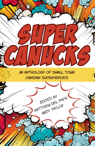 Supercanucks: An Anthology of Canadian Small-Town Superheroes (Paperback)