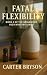 Fatal Flexibility: Book 4 o...