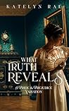 What Truth Reveals: A Pride & Prejudice Variation
