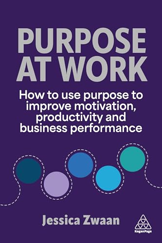 Purpose and Work: How Purpose Supports Motivation, Productivity and Performance at Work (Hardcover)