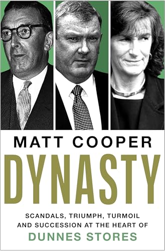 Dynasty: Scandals, Triumph, Turmoil and Succession at the heart of Dunnes Stores SHORTLISTED FOR THE IRISH BOOK AWARDS 2025 (Kindle Edition)