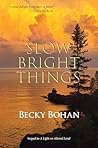 Slow Bright Things Slow Bright Things