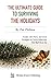 The Ultimate Guide to Surviving the Holidays by Pat Philma