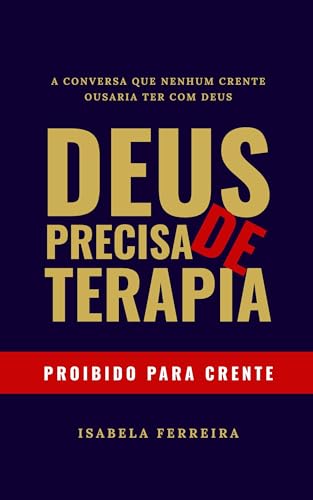 DEUS PRECISA DE TERAPIA: A conversa que nenhum crente ousaria ter com Deus (Portuguese Edition)