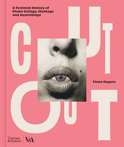 Cut Out: A Feminist History of Photo Collage, Montage and Assemblage (V&A Museum)