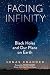 Facing Infinity: Black Holes and Our Place on Earth
