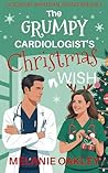 The Grumpy Cardiologist's Christmas Wish: A Clean and Wholesome Holiday Romance (Christmas at Mercy Children's Hospital Book 1)