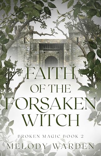 Faith of the Forsaken Witch: Broken Magic Book 2 (Kindle Edition)