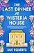 The Last Dinner at Wisteria House: An absolutely gorgeous, heartbreaking and unputdownable novel