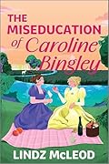 The Miseducation of Caroline Bingley: A Sapphic Regency Historical Romance of Forbidden Love