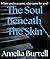 The Soul Beneath the Skin by Amelia Burrell The Soul Beneath the Skin by Amelia Burrell