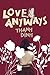 Love, Anyways: Because the ...