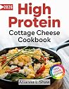 High Protein Cottage Cheese Cookbook: Quick, Nutritious Recipes and Low-Carb Diets for Weight Loss, Muscle Gain, Keto and Lasting Energy. Includes a 60-Day Meal Plan