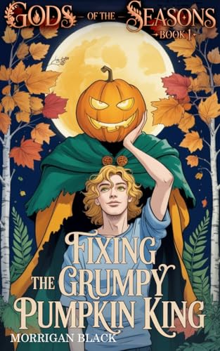 Fixing the Grumpy Pumpkin King (Gods of the Seasons #1)