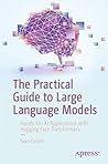 The Practical Guide to Large Language Models: Hands-On AI Applications with Hugging Face Transformers