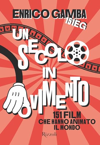 Un secolo in movimento: 151 film che hanno animato il mondo (Kindle Edition)