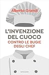 L'invenzione del cuoco: Contro le bugie degli chef (Italian Edition) L'invenzione del cuoco: Contro le bugie degli chef (Italian Edition)