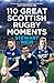 110 Great Scottish Rugby Moments