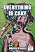 Everything is Cake by Daniel O'Reilly Everything is Cake by Daniel O'Reilly