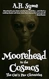 Moorehead in the Cosmos: The Cat's Paw Chronicles Moorehead in the Cosmos: The Cat's Paw Chronicles