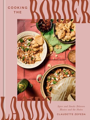 Cooking the Borderlands: Spice and Smoke Between Mexico and the States (Kindle Edition)