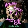 Henry Tudor Must Die