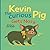 Kevin the Curious Pig Gets ...
