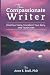 The Compassionate Writer by Anne E. Beall