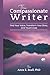 The Compassionate Writer by Anne E. Beall