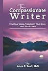 The Compassionate Writer: Find Your Voice, Enhance Your Story, and Touch Lives