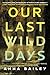 Our Last Wild Days