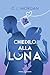 Chiedilo alla luna (Italian Edition)