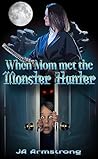 When Mom Met the Monster Hunter (Jimmy's Monster Adventures Book 1)