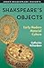 Shakespeare's Objects: Early Modern Material Culture (Arden Shakespeare Insights)